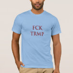 FCK TRMP T-Shirt