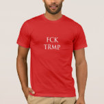 FCK TRMP T-Shirt