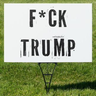 Fck Trump Political Statement Sign