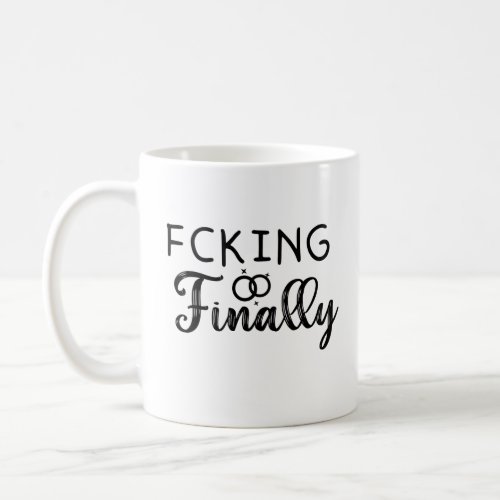 fcking finallyFunny Engagement gift  Coffee Mug