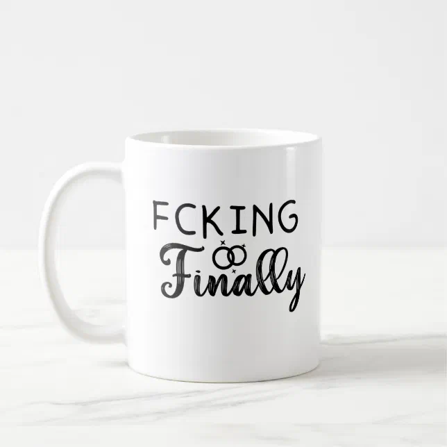 fcking finally,Funny Engagement gift Coffee Mug