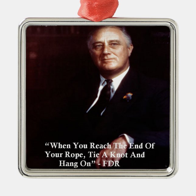 FDR & Hang On To Rope Quote Metal Ornament (Front)
