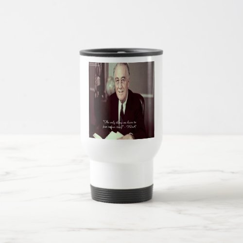 FDR  Nothing To Fear Quote Travel Mug