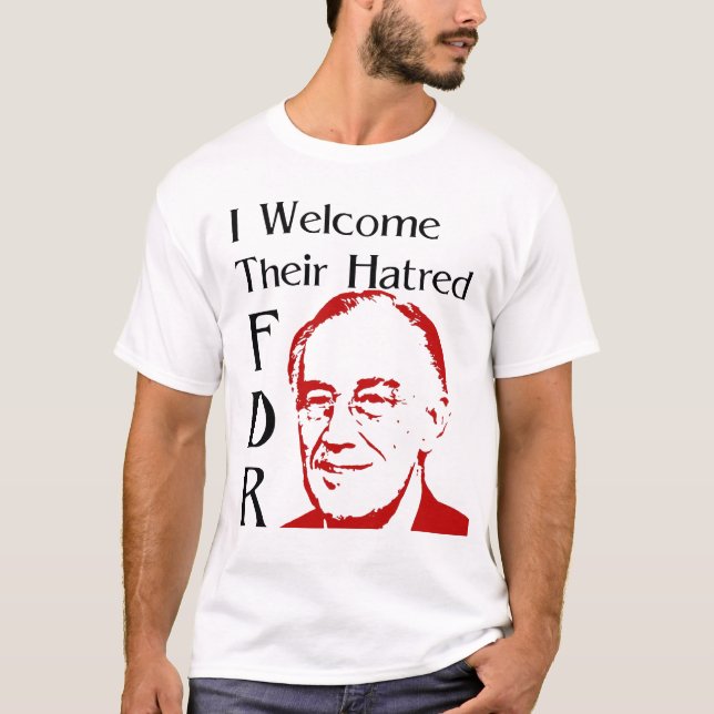 FDR speech - I welcome their hatred T-Shirt (Front)