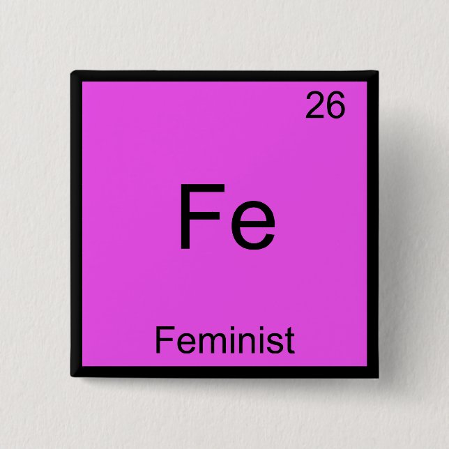 Fe - Feminist Funny Chemistry Element Symbol Tee Button (Front)