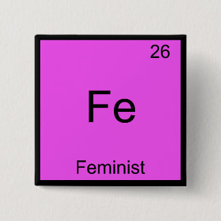 Fe - Feminist Funny Chemistry Element Symbol Tee Button