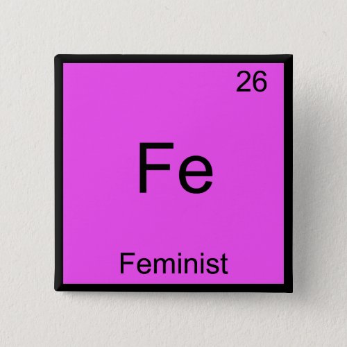 Fe _ Feminist Funny Chemistry Element Symbol Tee Button