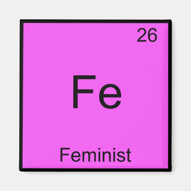 Fe - Feminist Funny Chemistry Element Symbol Tee Magnet (Front)