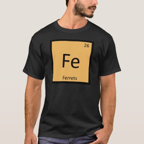 Fe _ Ferrets Chemistry Periodic Table Element T_Shirt