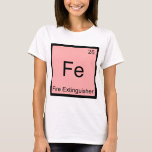 Fe - Fire Extinguisher Funny Chemistry Symbol Tee