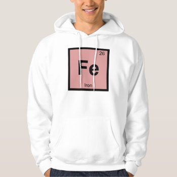 Fe - Iron Chemistry Periodic Table Symbol Element Hoodie by itselemental at Zazzle