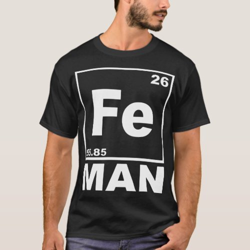 Fe Man Funny Iron Chemistry Periodic Table Geek T_ T_Shirt