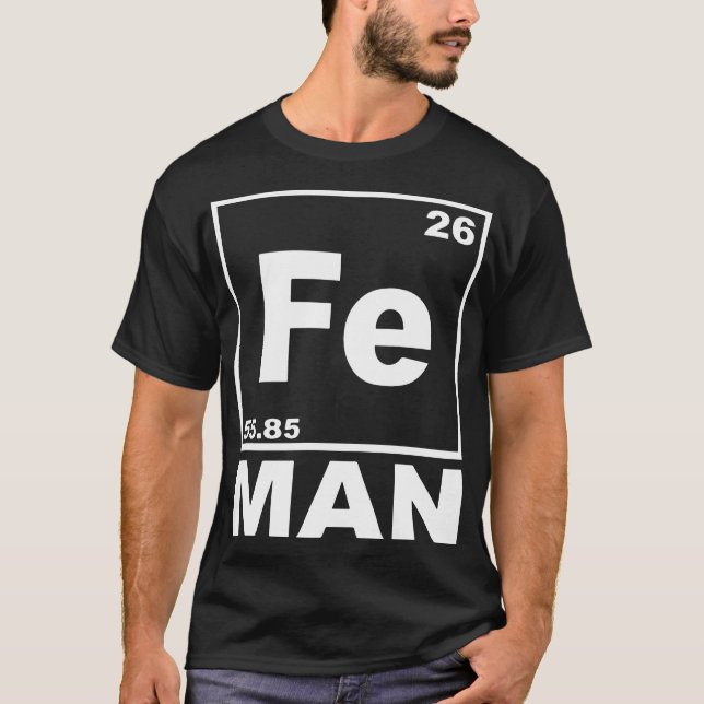 Fe Man Funny Iron Chemistry Periodic Table Geek T- T-Shirt (Front)