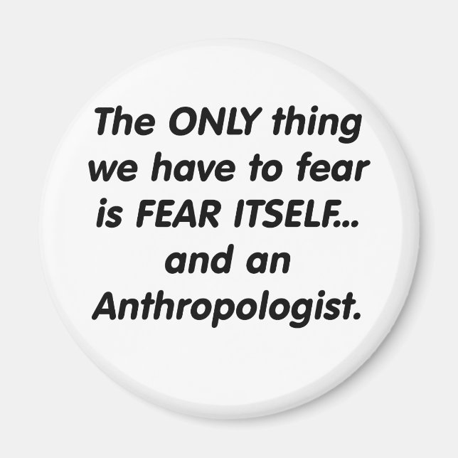 fear anthropologist magnet (Front)
