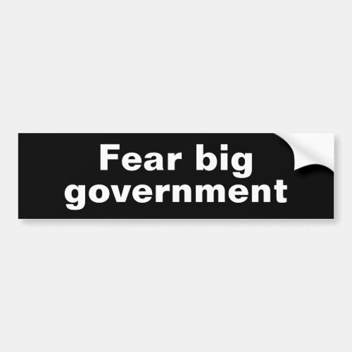 Fear big government bumper sticker