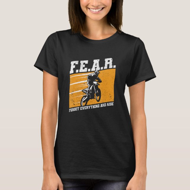 Fear Dirtbike Motocross Forget Everything And Ride T-Shirt (Front)