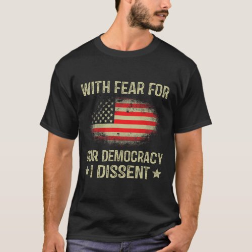 Fear For Our Democracy I Dissent  T_Shirt