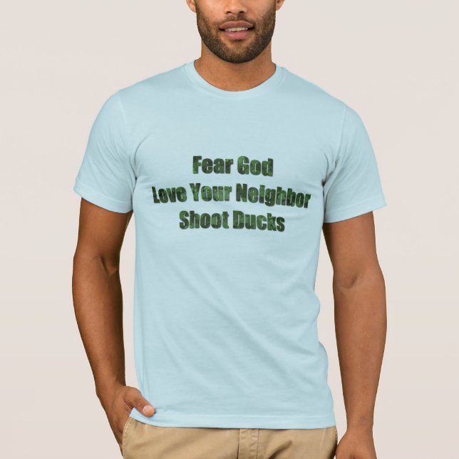 Fear God, Love Your Neighbor, Shoot Ducks T-Shirt (Front)