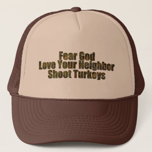Fear God Lover Your Neighbor Shoot Turkeys Trucker Hat