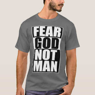 Fear God Not Man Cool Christian Funny Gift Men T-Shirt