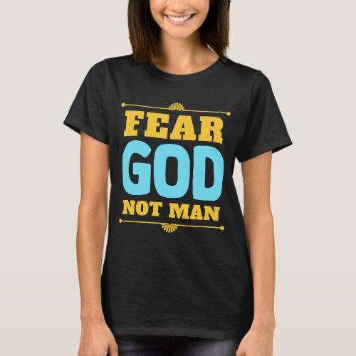 Fear God Not Man Inspirational Christian Faith T_Shirt