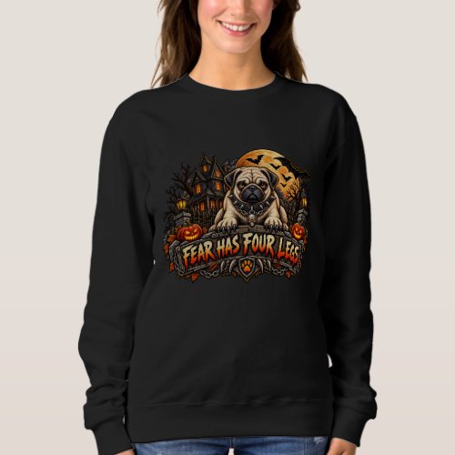 Fear Has Four Legs Pug Halloween Horror Guard Dog Sweatshirt