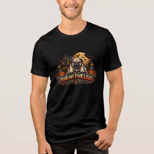 Fear Has Four Legs Pug Halloween Horror Guard Dog Tri-Blend Shirt