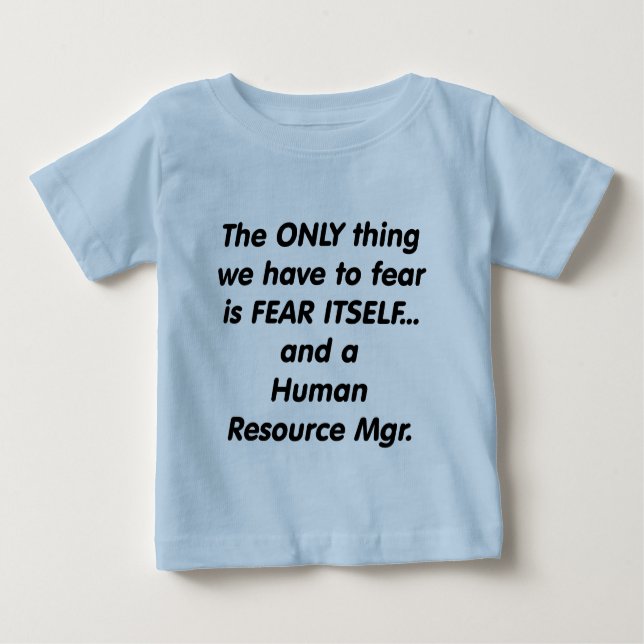 fear human resource manager baby T-Shirt (Front)