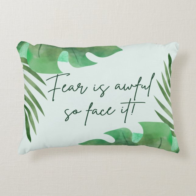 Fear Is Awful So Face It! Accent Pillow (Front)