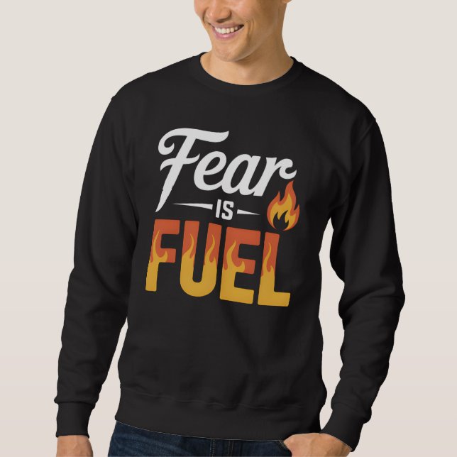 FEAR IS FUEL – Strong Inspirational Motivational  Sweatshirt (Front)