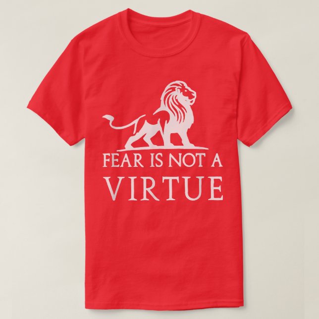 Fear is not a virtue motivational  T-Shirt (Design Front)