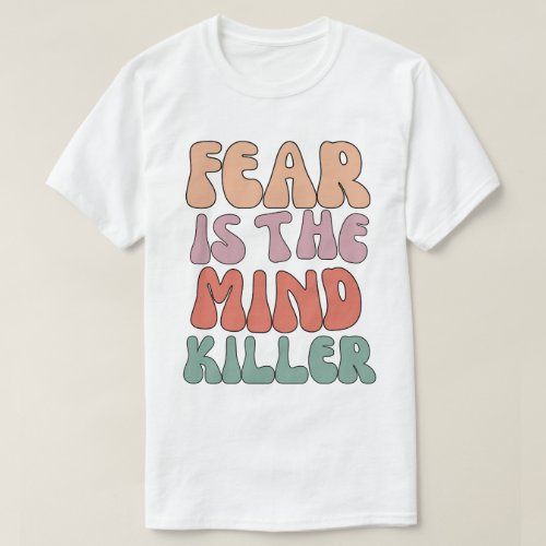 Fear is the Mind_Killer GROOVY text T_Shirt