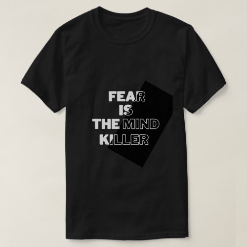 Fear Is The Mind Killer T_Shirt