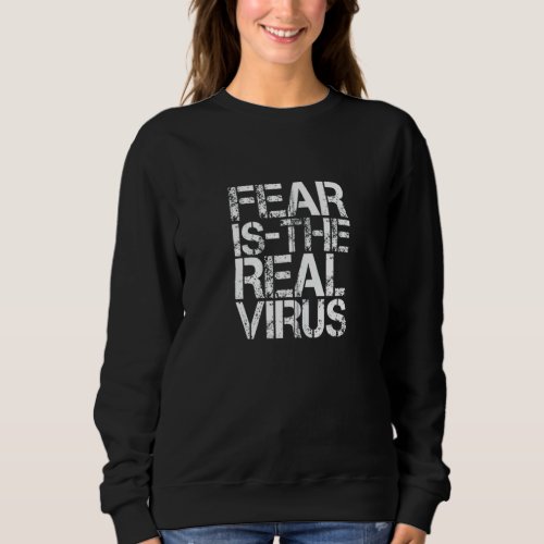 Fear Is The Real Virus Anti Mask Essential Workers Sweatshirt