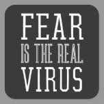 Fear is the Real Virus Square Sticker