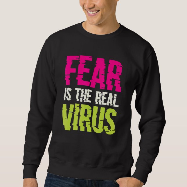 Fear Is The Real Virus Sweatshirt (Front)