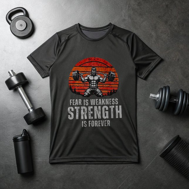 Fear Is Weakness Strength Is Forever – Savage Gym  T-Shirt (Creator Uploaded)