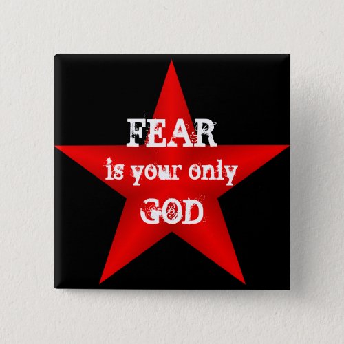 Fear is Your Only God Button