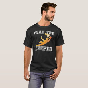 Fear Keeper Shirt   Soccer Goalie Gift T-Shirt