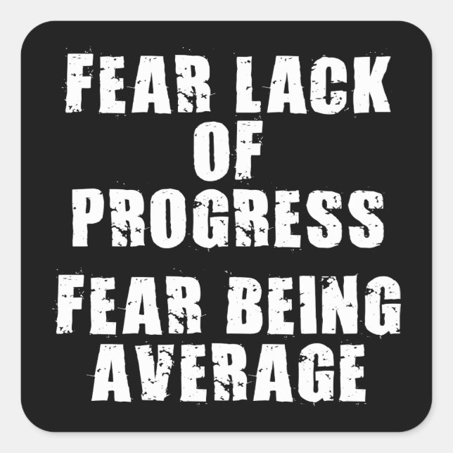 Fear Lack of Progress, Fear Average - Motivational Square Sticker (Front)