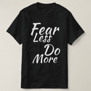 Fear Less, Do More. T-Shirt