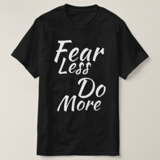 Fear Less, Do More. T-Shirt