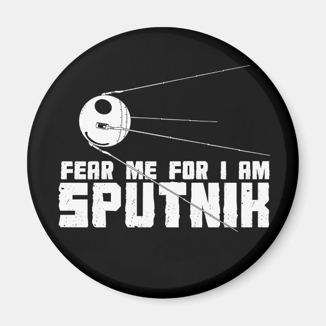 Fear Me For I am Sputnik Magnet (Front)