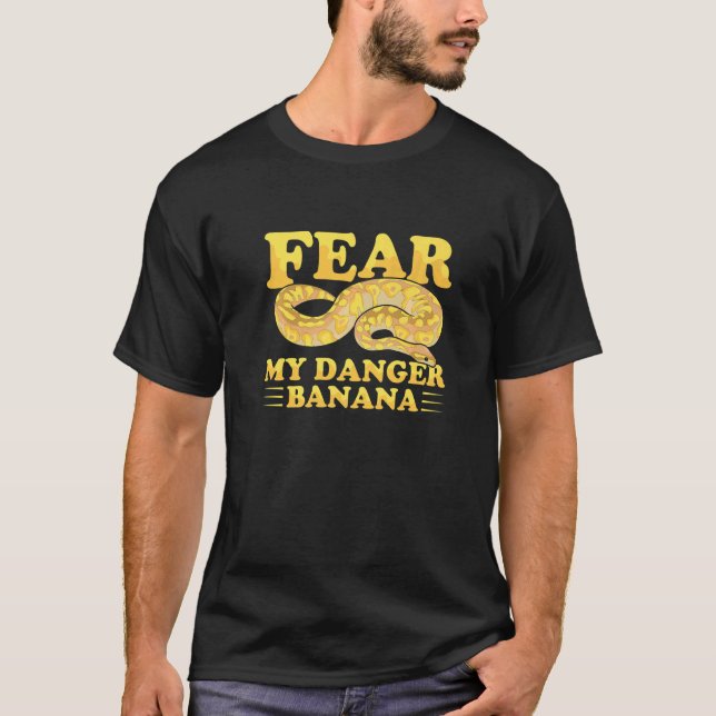 Fear my danger banana Pun for a Ball python owner  T-Shirt (Front)