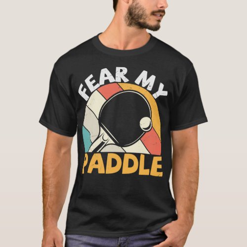 Fear My Paddle Funny Table Tennis Design Classic T T_Shirt