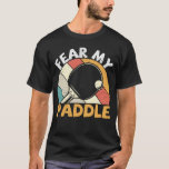Fear My Paddle Funny Table Tennis Design T-shirt at Zazzle