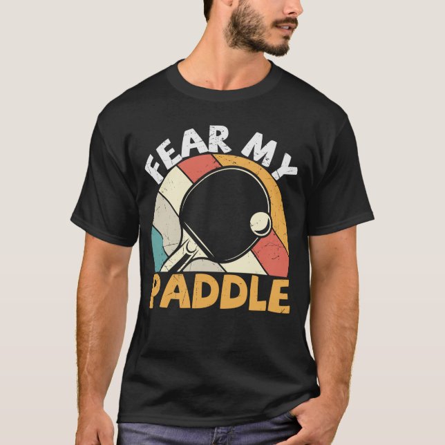 Fear My Paddle Funny Table Tennis Design T-Shirt (Front)