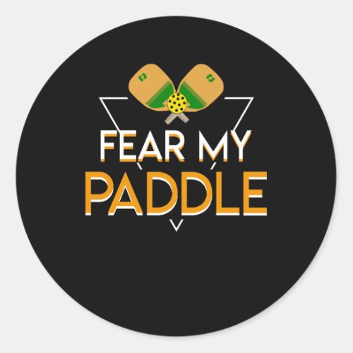 Fear My Paddle Pickleball Player Funny Classic Round Sticker