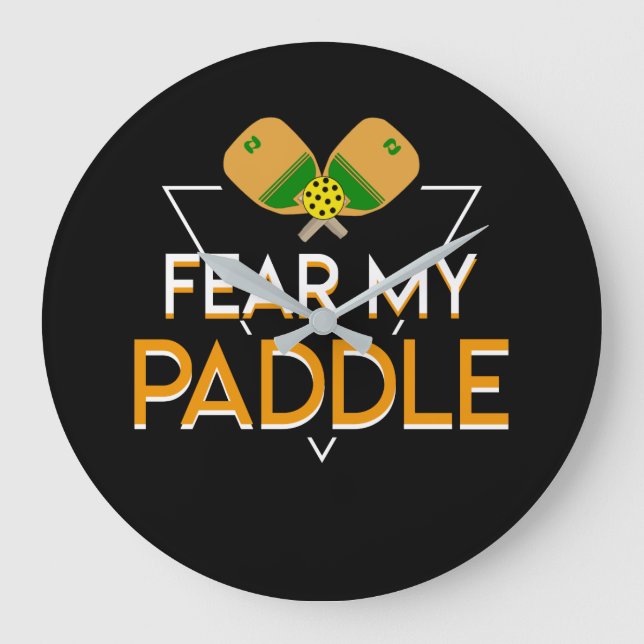 Fear My Paddle Pickleball Player Funny Large Clock (Front)