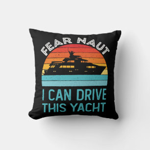 Fear Naut I Can Drive This Yacht Throw Pillow